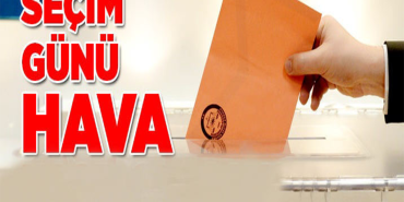 SECİM GÜNÜ HAVANASIL OLACAK